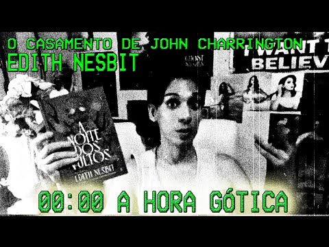 00:00 A HORA GTICA: O CASAMENTO DE JOHN CHARRINGTON de Edith Nesbit A NOITE DOS VULTOS Editora Wish