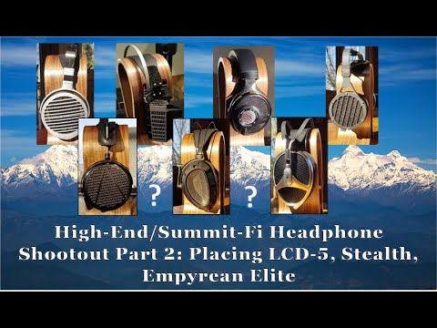 Summit-Fi Shootout Part 2: Audeze LCD-5, Dan Clark Stealth, Meze Empyrean Elite...