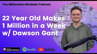 22 Year Old Makes 1 Million in a Week w/ Dawson Gant