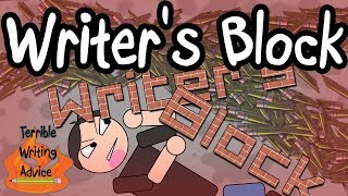 WRITER&#39;S BLOCK - Terrible Writing Advice