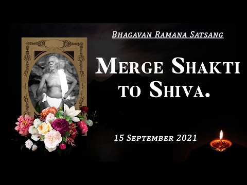 294. Bhagavan Ramana Satsang - Merge Shakti into Shiva