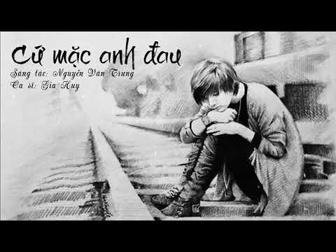 Cứ mặc anh đau - Gia Huy