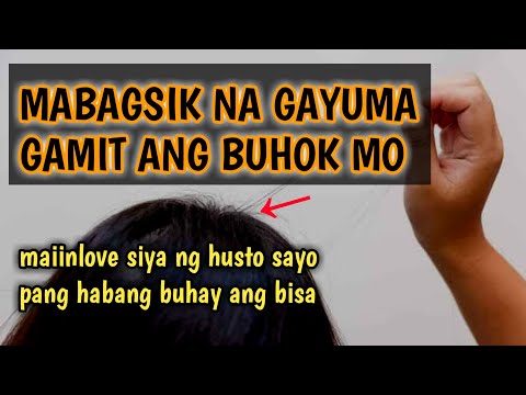 MABAGSIK NA GAYUMA GAMIT ANG ISANG HIBLA NG BUHOK MO