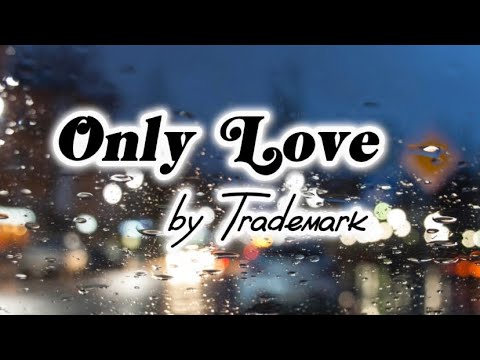 Only Love - Trademark (Lyrics)