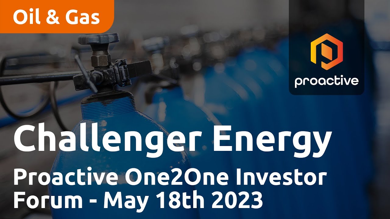 Challenger Energy presents at the Proactive One2One Investor Forum - May 18th 2023
