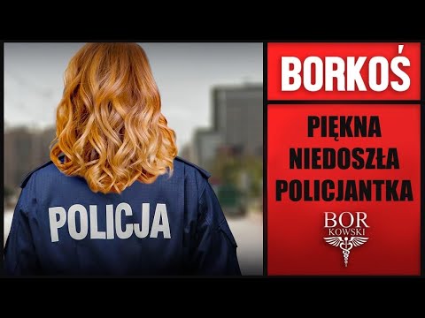 BORKOŚ  - PIĘKNA NIEDOSZŁA POLICJANTKA