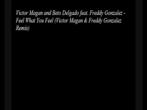 Victor Magan and Beto Delgado feat. Freddy Gonzalez - Feel What You Feel