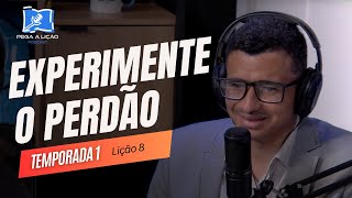 PodCast Pega a Lição | Experimente o Perdão | EP08T01