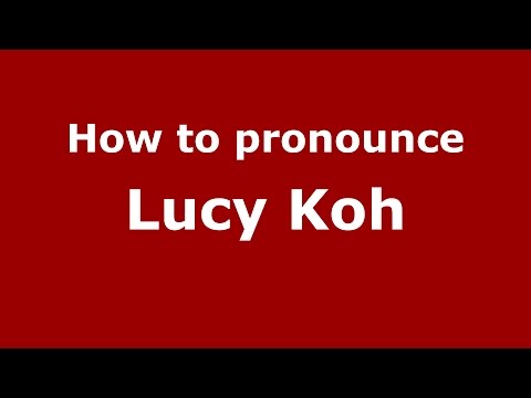 How to pronounce Lucy Koh (American English/US)  - PronounceNames.com