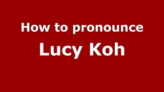 How to pronounce Lucy Koh