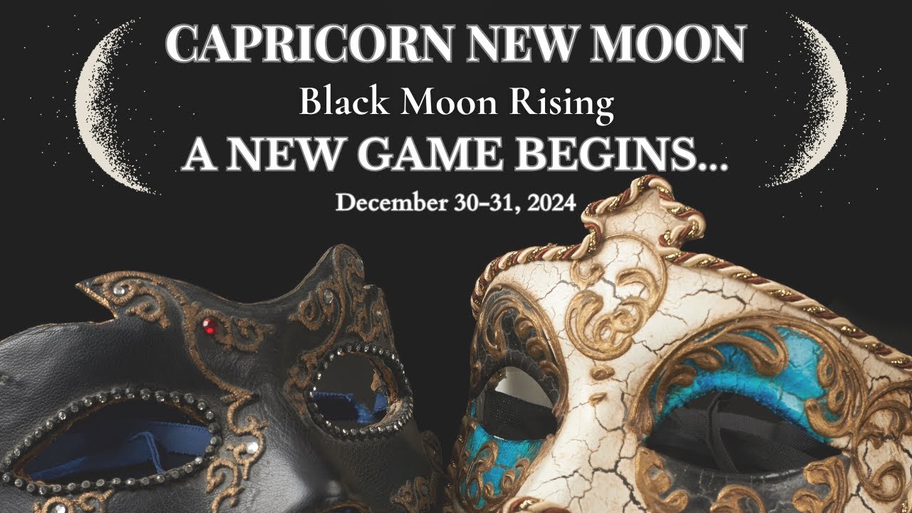 Capricorn New Moon. Black Moon Rising! A NEW GAME BEGINS... December 30-31, 2024