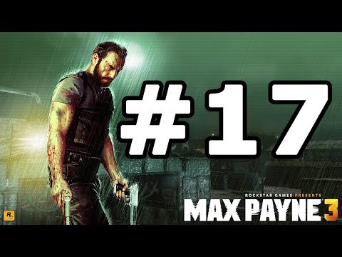 Max Payne 3 Walkthrough Part 17 - No Commentary Playthrough (Xbox 360/PS3/PC)