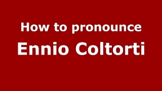 How to pronounce Ennio Coltorti