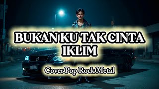 Download lagu BUKAN KU TAK CINTA - IKLIM || Cover Pop Rock Metal || Lagu Galau Malaysia mp3