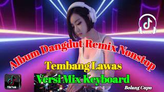 Download lagu LAGU DANGDUT REMIX NONSTOP TEMBANG LAWAS VERSI MIX KEYBOARD @BolangCupu mp3 Download lagu LAGU DANGDUT REMIX NONSTOP TEMBANG LAWAS VERSI MIX KEYBOARD @BolangCupu mp3