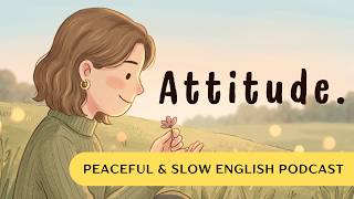 Attitude Is Everything | Slow English Podcast  #learnenglishpodcast #motivation #mindfulness