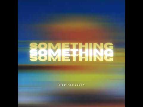Kiba The Seven - SOMETHING (audio oficial)