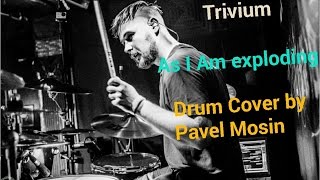 Pavel Mosin - Trivium - As I Am Exploding - Drum Cover
