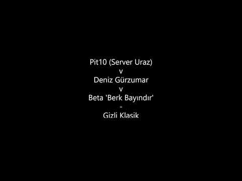 Pit10(Server Uraz) v Deniz Gürzumar v Beta'Berk Bayındır' - GİZLİ KLASİK