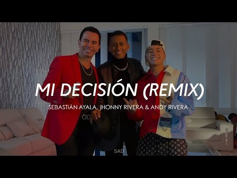 Mi Decisión (Remix) - Sebastián Ayala, Jhonny Rivera & Andy Rivera (Letra) #musicapopular