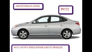 P0722: OUTPUT SPEED SENSOR PROBLEM (2008 HYUNDAI ELANTRA)