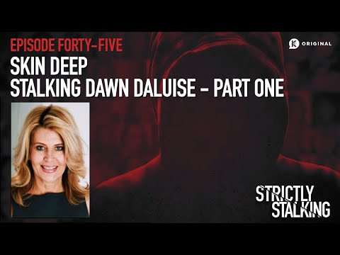 Skin Deep: Stalking Dawn Daluise - Part One