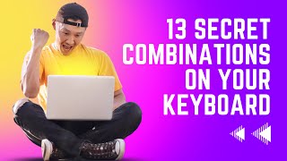 13 Secret Combinations on Your Keyboard