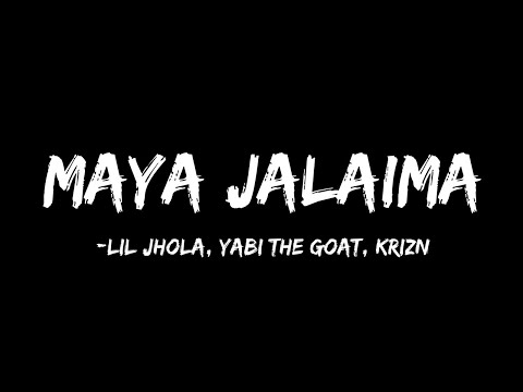 LIL JHOLA × YABI THE GOAT × KRIZN - MAYA JALAIMA (Lyrics)
