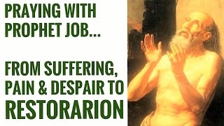A Prayer in Suffering, Despair, Ailments, Agony, Pain, Failures, Anguish.. Final prayer, Prophet Job