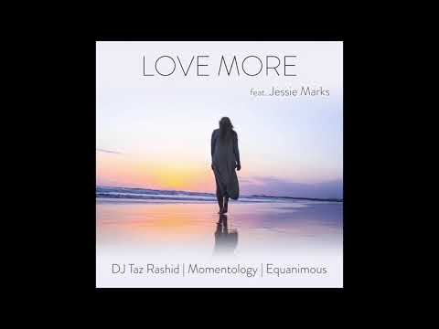 DJ Taz Rashid, Momentology, & Equanimous - Love More (feat. Jessie Marks)