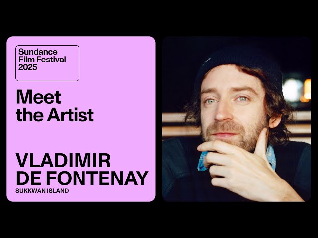 Meet the Artist 2025: Vladimir de Fontenay on “Sukkwan Island”
