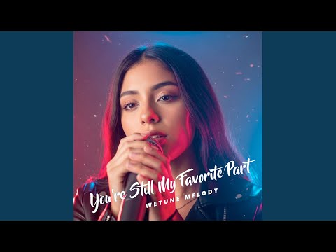 You're Still My Favorite Part