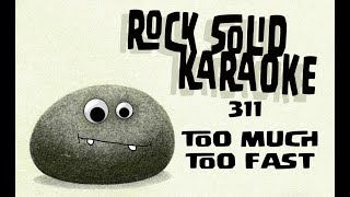 311 - Too Much Too Fast (karaoke)