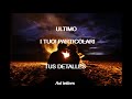 ULTIMO - I TUOI PARTICOLARI (Testo/ Sub Espñaol)