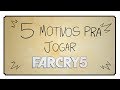 5 Motivos Pra Jogar Far Cry 5