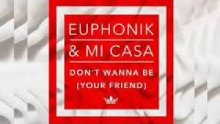 Euphonik feat  Mi Casa   Don&#39;t Wanna Be Your Friend   YouTube