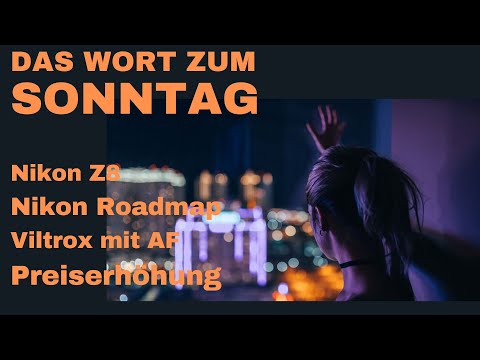 Nikon Z8 - Nikon Roadmap - keine F Mount Objektive mehr - Viltrox32mm f2.8 AF - Das Wort zum Sonntag