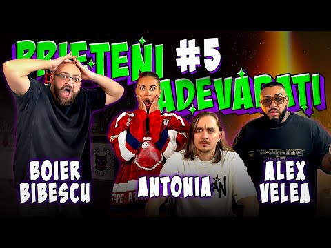 Prieteni Adevarati #5 - Antonia, Alex Velea, Boier Bibescu