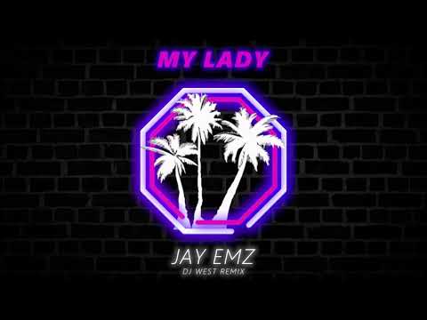 DJ WEST X JAY EMZ - MY LADY REMIX