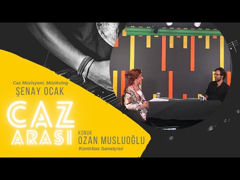 ŞENAY OCAK ile CAZ ARASI- OZAN MUSLUOĞLU-Kontrbas Sanatçısı
