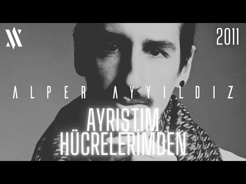 Alper Ayyıldız - Ayrıştım Hücrelerimden