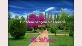 Bir acem bahçesi bir seccâde KORO