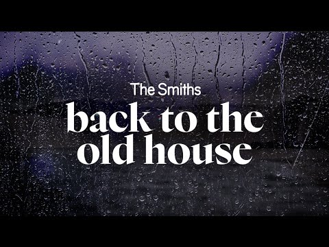 the smiths - back to the old house (lyrics)