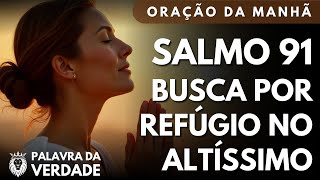 Meu Dia Debaixo da Proteção do Senhor - SALMO 91- Oração da Manhã
