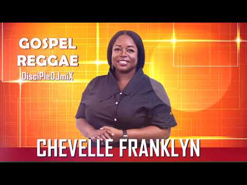 Best of Chevelle Franklyn DiscipleDJ Mix 2022 | Best of Gospel Reggae | Praise