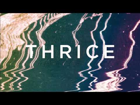 Thrice - To be everywhere is to be nowhere