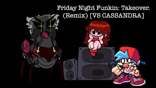 Friday Night Funkin: Takeover (Remix) VS Cassandra