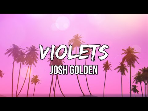 Josh Golden - Violets (Lyrics)