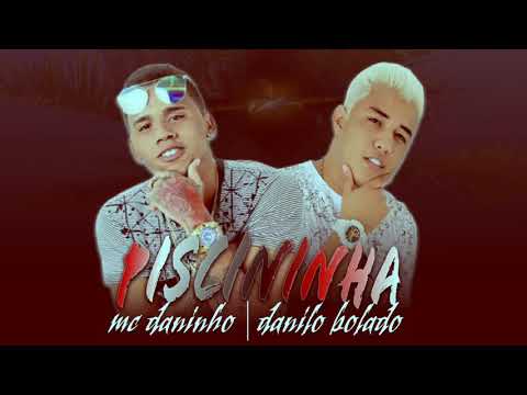 MC DANINHO E DANILO BOLADO - PISCININHA ( MÚSICA NOVA )