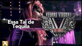 Velhas Virgens - Essa Tal de Tequila (30 Anos: Ao Vivo no Love Story) [Vídeo Oficial]